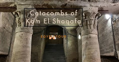 The Catacombs of Kom el Shoqafa! A Fascinating Journey Through History and Ancient Egyptian Burial Practices